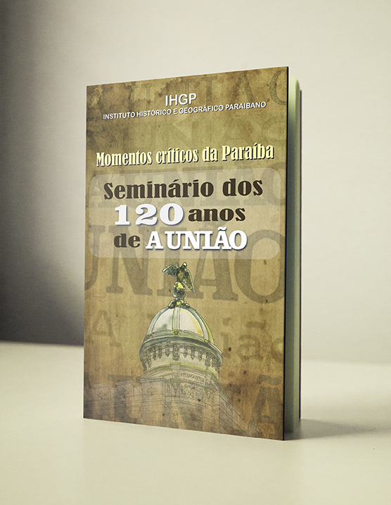 Momentos críticos da Paraíba - Seminário dos 120 anos de A União